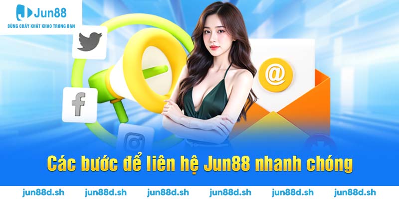 Các bước để liên hệ Jun88 nhanh chóng