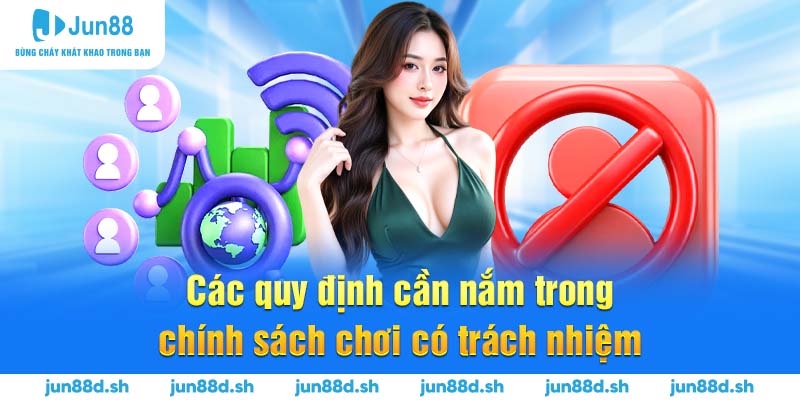 Các quy định cần nắm trong chính sách chơi có trách nhiệm