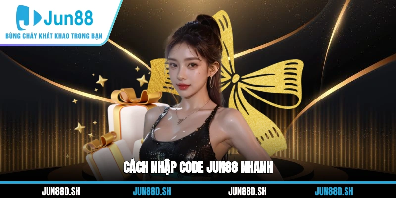Cách nhập code Jun88 nhanh