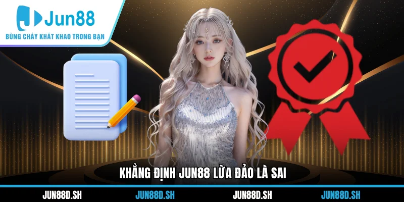 Khẳng định Jun88 lừa đảo là sai