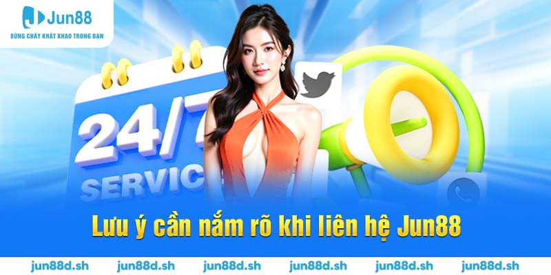 Lưu ý cần nắm rõ khi liên hệ Jun88