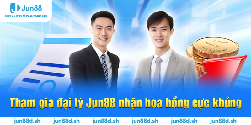 Tham gia đại lý Jun88 nhận hoa hồng cực khủng