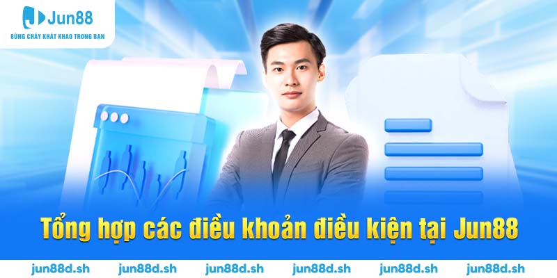Tổng hợp các điều khoản điều kiện tại Jun88