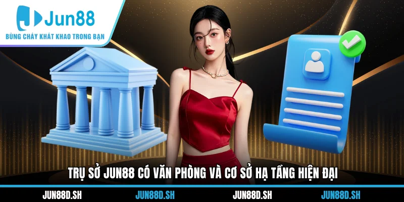 Trụ sở Jun88 có văn phòng và cơ sở hạ tầng hiện đại